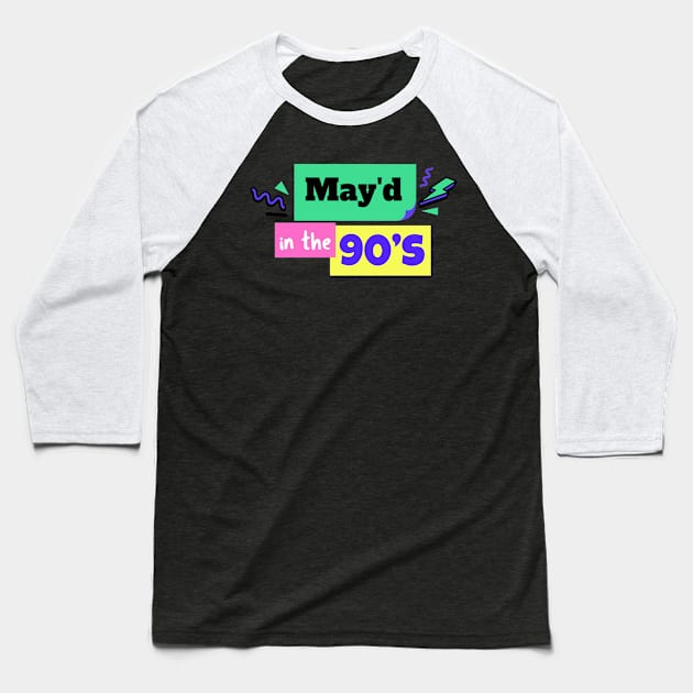 MAY'D IN THE 90'S BIRTHDAY CELEBRANT Baseball T-Shirt by 3nityONE